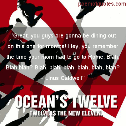 A quote from Ocean's Twelve.
